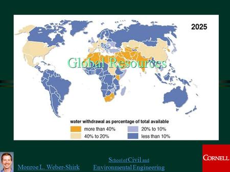 Monroe L. Weber-Shirk S chool of Civil and Environmental Engineering Global Resources 