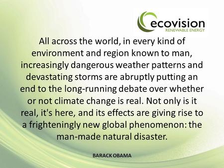 All across the world, in every kind of environment and region known to man, increasingly dangerous weather patterns and devastating storms are abruptly.