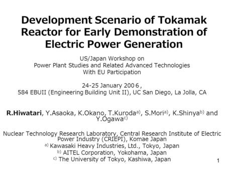 Development Scenario of Tokamak Reactor for Early Demonstration of Electric Power Generation US/Japan Workshop on Power Plant Studies and Related Advanced.