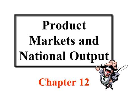 Product Markets and National Output Chapter 12. Discussion Topics Circular flow of payments Composition and measurement of gross domestic product Consumption,