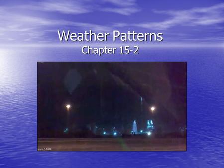 Weather Patterns Chapter 15-2. I. Changes in Weather A. Air Masses 1. An air mass is … … a large body of air that has the same … a large body of air that.