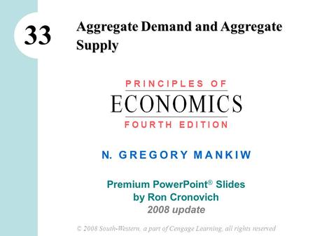 N. G R E G O R Y M A N K I W Premium PowerPoint ® Slides by Ron Cronovich 2008 update © 2008 South-Western, a part of Cengage Learning, all rights reserved.