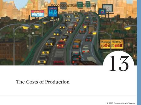 © 2007 Thomson South-Western. The Costs of Production The Market Forces of Supply and Demand – Supply and demand are the two words that economists use.