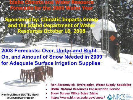 Hemlock Butte SNOTEL March 2008 Clearwater Basin 2008 Forecasts: Over, Under and Right On, and Amount of Snow Needed in 2009 for Adequate Surface Irrigation.