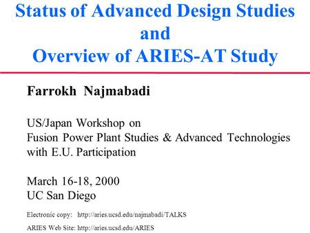 Status of Advanced Design Studies and Overview of ARIES-AT Study Farrokh Najmabadi US/Japan Workshop on Fusion Power Plant Studies & Advanced Technologies.