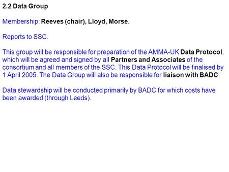 2.2 Data Group Membership: Reeves (chair), Lloyd, Morse. Reports to SSC. This group will be responsible for preparation of the AMMA-UK Data Protocol, which.