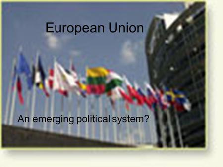 An emerging political system?