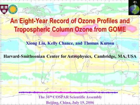 Xiong Liu, Kelly Chance, and Thomas Kurosu Harvard-Smithsonian Center for Astrophysics, Cambridge, MA, USA The 36 th COSPAR Scientific Assembly Beijing,