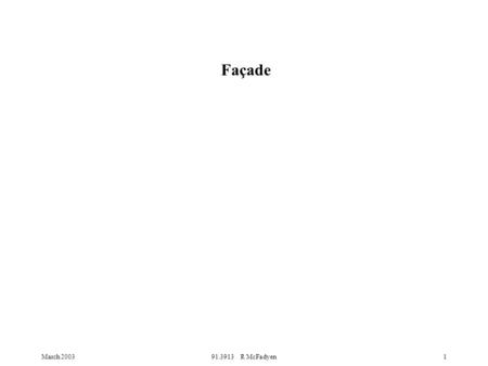 March 200391.3913 R McFadyen1 Façade. March 200391.3913 R McFadyen2 Facade P. 368+ Main Entry: fa·cade Variant(s): also fa·çade / f&-'säd/ Function: noun.