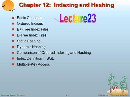 ©Silberschatz, Korth and Sudarshan12.1Database System Concepts Chapter 12: Indexing and Hashing Basic Concepts Ordered Indices B+-Tree Index Files B-Tree.