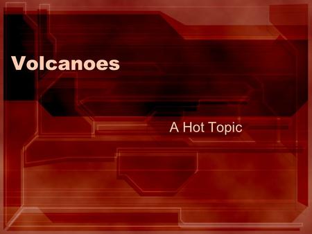 Volcanoes A Hot Topic. What is a volcano? A mountain formed by lava and/or pyroclastic material.