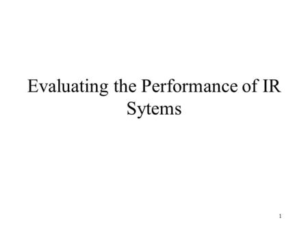 Evaluating the Performance of IR Sytems