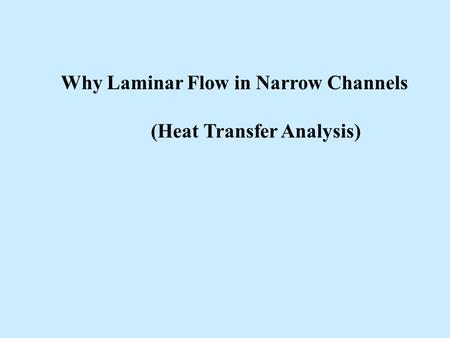 Why Laminar Flow in Narrow Channels (Heat Transfer Analysis)