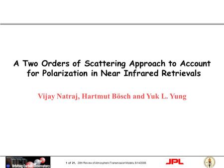 Page 1 1 of 21, 28th Review of Atmospheric Transmission Models, 6/14/2006 A Two Orders of Scattering Approach to Account for Polarization in Near Infrared.