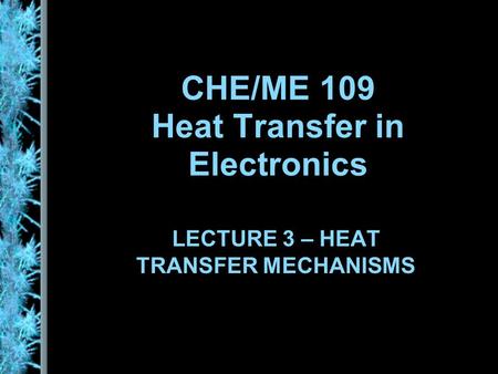 CHE/ME 109 Heat Transfer in Electronics