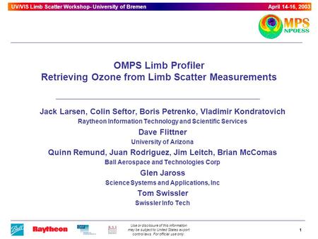 Use or disclosure of this information may be subject to United States export control laws. For official use only. UV/VIS Limb Scatter Workshop- University.