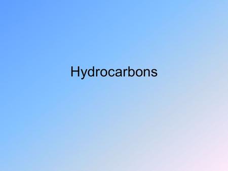 Hydrocarbons. Fossil Fuels Oil, Natural Gas, and Coal Account for 88% of energy used in the world Not renewable: –1500 – 250 yrs of coal –120 – 70 yrs.