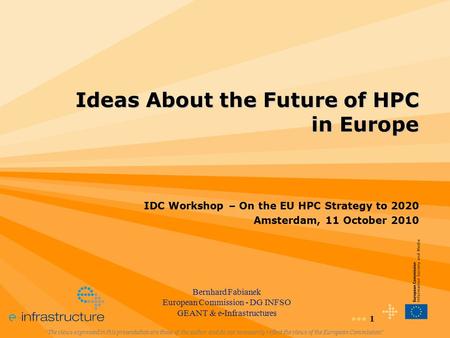 1 Ideas About the Future of HPC in Europe “The views expressed in this presentation are those of the author and do not necessarily reflect the views of.