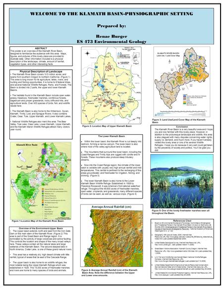 ABSTRACT This poster is an overview of the Klamath River Basin, designed to familiarize the audience with this area. Maps, figures, and pictures of this.