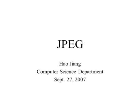 Hao Jiang Computer Science Department Sept. 27, 2007