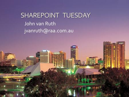 SHAREPOINT TUESDAY John van Ruth