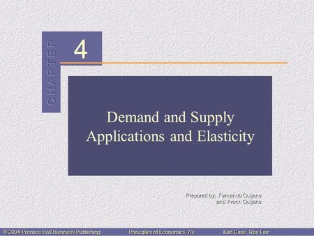 4 Prepared by: Fernando Quijano and Yvonn Quijano © 2004 Prentice Hall Business PublishingPrinciples of Economics, 7/eKarl Case, Ray Fair Demand and Supply.