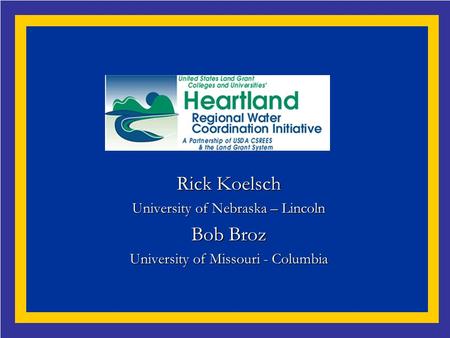 Rick Koelsch University of Nebraska – Lincoln Bob Broz University of Missouri - Columbia.