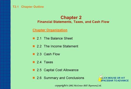 T2.1 Chapter Outline Chapter 2 Financial Statements, Taxes, and Cash Flow Chapter Organization 2.1The Balance Sheet 2.2The Income Statement 2.3Cash Flow.