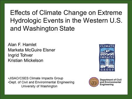 Alan F. Hamlet Marketa McGuire Elsner Ingrid Tohver Kristian Mickelson JISAO/CSES Climate Impacts Group Dept. of Civil and Environmental Engineering University.