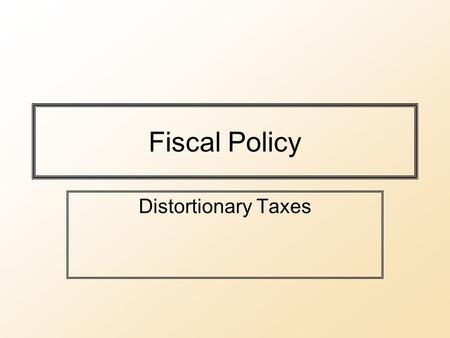 Fiscal Policy Distortionary Taxes. The Data Information on Government Budgets is typically available from Treasury/Finance Ministry. –IMF Government Finance.