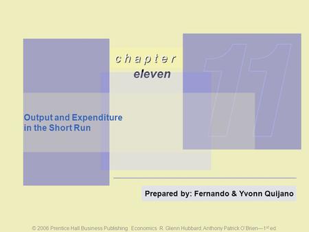 C h a p t e r eleven © 2006 Prentice Hall Business Publishing Economics R. Glenn Hubbard, Anthony Patrick O’Brien—1 st ed. Prepared by: Fernando & Yvonn.