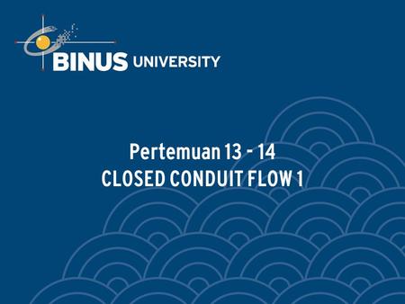 Pertemuan CLOSED CONDUIT FLOW 1