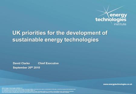 ©2010 Energy Technologies Institute LLP The information in this document is the property of Energy Technologies Institute LLP and may not be copied or.