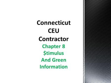Chapter 8 $timulus And Green Information. www.ctcleanenergy.com Effective July 1, 2011, the Connecticut Clean Energy Fund became part of the newly created.