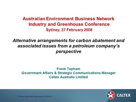 Climate change AEBN Caltex speech 270208.ppt Australian Environment Business Network Industry and Greenhouse Conference Sydney, 27 February 2008 Alternative.