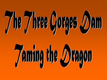 WALT: What is the 3 Gorges Dam project? How do different people feel about the project? What are the arguments for and against the project?