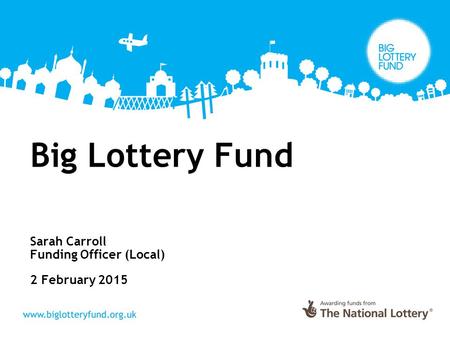 Sarah Carroll Funding Officer (Local) 2 February 2015