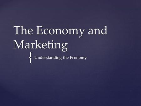 The Economy and Marketing