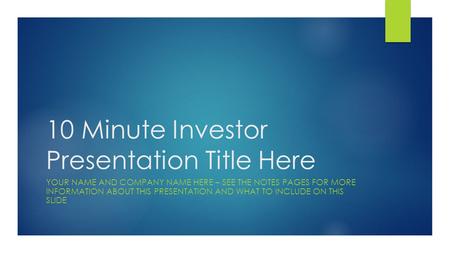 10 Minute Investor Presentation Title Here