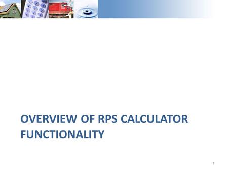 OVERVIEW OF RPS CALCULATOR FUNCTIONALITY 1. Model Specification Model developed to provide plausible portfolios to CPUC LTPP and CAISO TPP to facilitate.