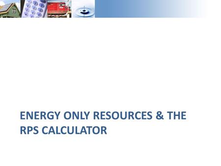 ENERGY ONLY RESOURCES & THE RPS CALCULATOR. Deliverability Overview Most resources procured to date have been procured to be fully deliverable – CAISO.