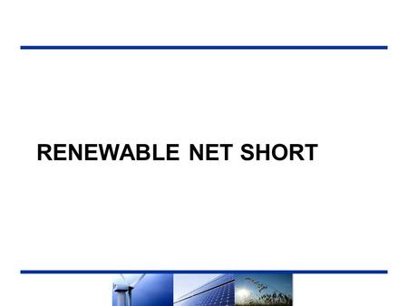 Renewable Net Short.