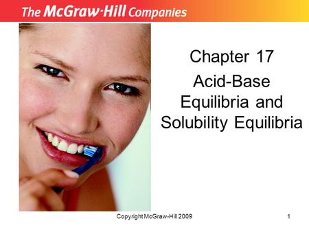 Copyright McGraw-Hill 20091 Chapter 17 Acid-Base Equilibria and Solubility Equilibria Insert picture from First page of chapter.