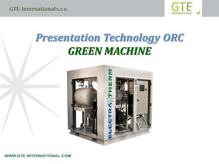 Presentation Technology ORC GREEN MACHINE