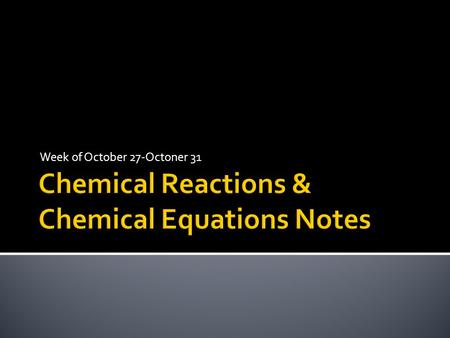 Week of October 27-Octoner 31. There are many common examples of chemical reactions. For instance, chemical reactions happen when baking cookies and.