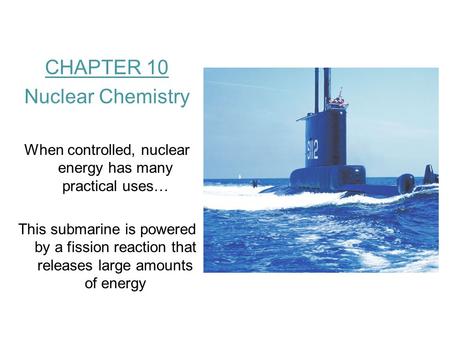 When controlled, nuclear energy has many practical uses…