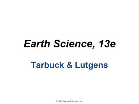 Earth Science, 13e Tarbuck & Lutgens.