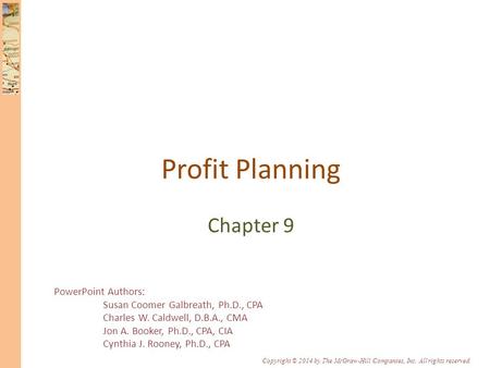 PowerPoint Authors: Susan Coomer Galbreath, Ph.D., CPA Charles W. Caldwell, D.B.A., CMA Jon A. Booker, Ph.D., CPA, CIA Cynthia J. Rooney, Ph.D., CPA Copyright.