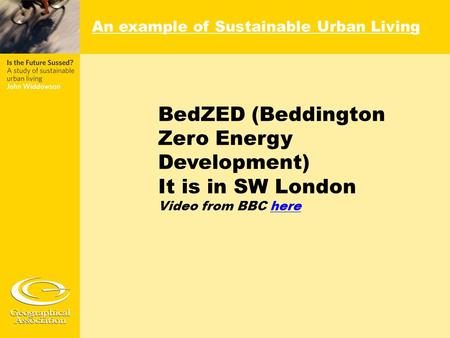 BedZED (Beddington Zero Energy Development) It is in SW London Video from BBC herehere An example of Sustainable Urban Living.