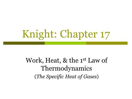 Knight: Chapter 17 Work, Heat, & the 1st Law of Thermodynamics